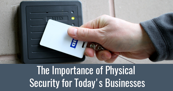 The Importance of Physical Security for Today’s Businesses