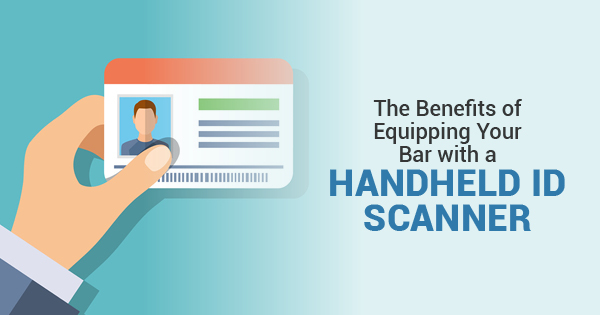 The Benefits of Equipping Your Bar with an Handheld ID Scanner