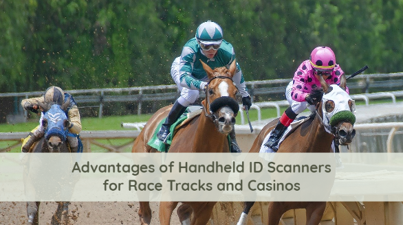 Advantages of Handheld ID Scanners for Race Tracks and Casinos